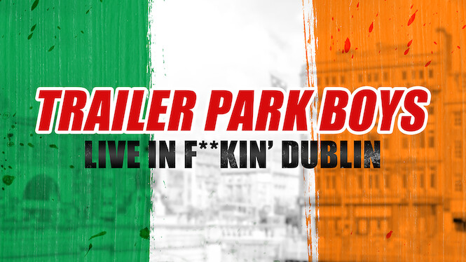 Trailer Park Boys Live In F**kin' Dublin