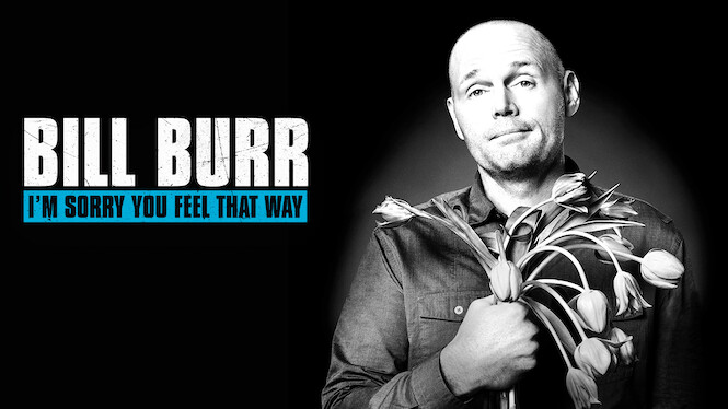 Bill Burr: I'm Sorry You Feel That Way
