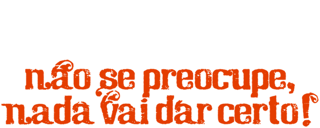 Não Se Preocupe, Nada Vai Dar Certo logo