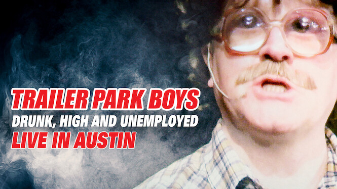Trailer Park Boys: Drunk, High and Unemployed: Live in Austin