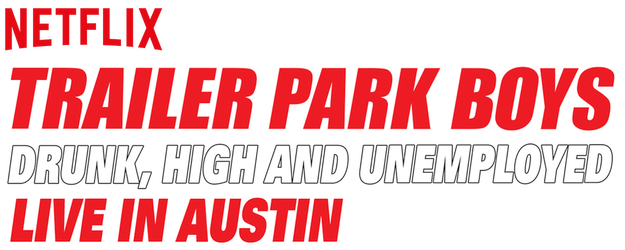 Trailer Park Boys: Drunk, High and Unemployed: Live in Austin logo