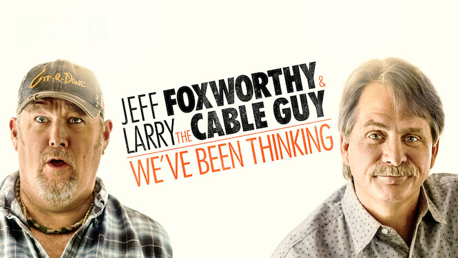 Jeff Foxworthy and Larry the Cable Guy: We’ve Been Thinking...