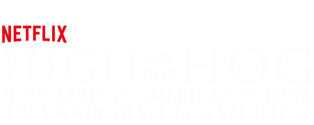 High on the Hog: How African American Cuisine Transformed America logo