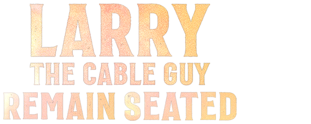 Larry the Cable Guy: Remain Seated logo
