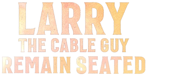 Larry the Cable Guy: Remain Seated logo