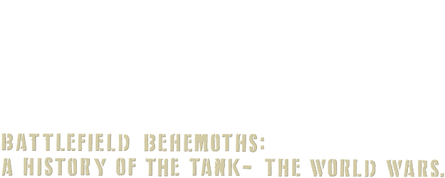 Battlefield Behemoths: A History of the Tank – The World Wars. logo