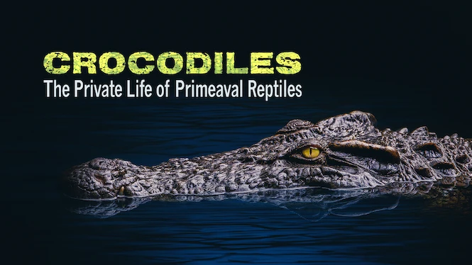 Crocodiles – The Private Life of Primeaval Reptiles