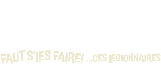 Faut s'les faire!... Ces légionnaires logo