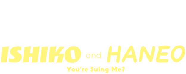 ISHIKO and HANEO: You're Suing Me? logo