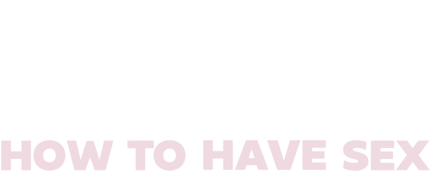 How to Have Sex logo