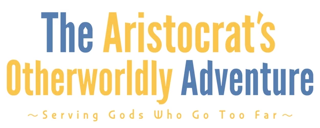 The Aristocrat’s Otherworldly Adventure: Serving Gods Who Go Too Far logo