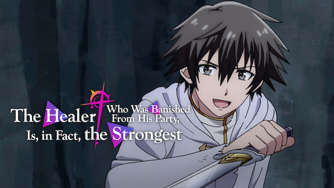 The Healer Who Was Banished From His Party, Is, in Fact, the Strongest