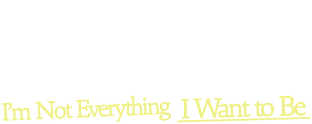 I'm Not Everything I Want to Be logo