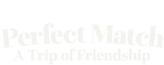 Perfect Match: A Trip of Friendship logo