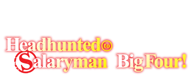 Headhunted to Another World: From Salaryman to Big Four! logo