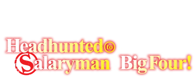 Headhunted to Another World: From Salaryman to Big Four! logo