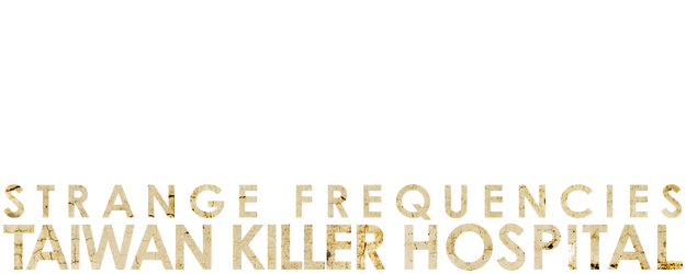 Strange Frequencies: Taiwan Killer Hospital logo