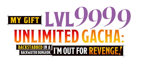 Backstabbed in a Backwater Dungeon: My Trusted Companions Tried to Kill Me, but Thanks to the Gift of an Unlimited Gacha I Got LVL 9999 Friends and Am Out for Revenge on My Former Party Members and the World logo