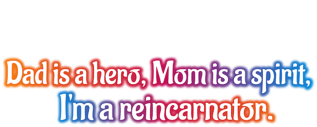 Dad Is a Hero, Mom Is a Spirit, I’m a Reincarnator logo