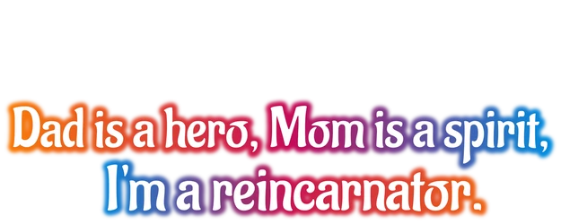 Dad Is a Hero, Mom Is a Spirit, I’m a Reincarnator logo