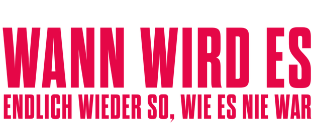 Wann wird es endlich wieder so, wie es nie war logo