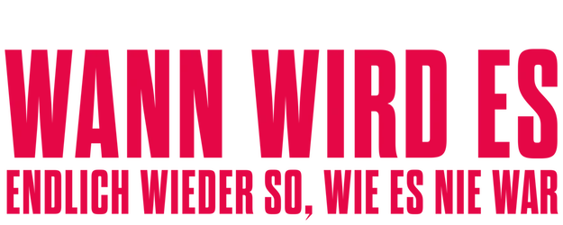 Wann wird es endlich wieder so, wie es nie war logo